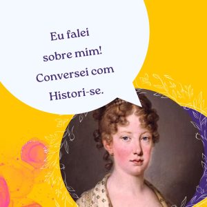 Neste card o balão que indica fala da Imperatriz diz: "Eu falei sobre mim. Conversei com Histori-se",