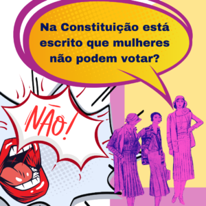 Na Constituição está escroto que mulheres não podem votar?