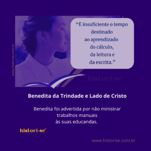 Benedita foi uma das professoras rebeldes. Preferiu ensinar cálculo, leitura e escrita ao bordados e costuras.