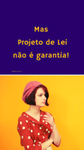 Projeto de lei não é garantia.