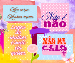"Não é não". "Não me calo". "lugar de mulher é onde ela quiser". "Não me calo"
