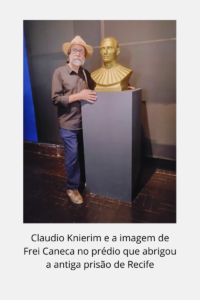Claudio Knierim e a imagem de Frei Caneca no prédio que abrigou a antiga prisão de Recife